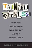 Verdorbenes Zeugnis: Warum wir bezweifeln, was Frauen über ihr Leben erzählen - Tainted Witness: Why We Doubt What Women Say about Their Lives