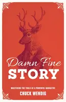 Verdammt gute Geschichte: Das Handwerkszeug einer kraftvollen Erzählung - Damn Fine Story: Mastering the Tools of a Powerful Narrative