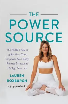 Die Kraftquelle: Der verborgene Schlüssel, um Ihren Kern zu entzünden, Ihren Körper zu stärken, Stress abzubauen und Ihr Leben neu auszurichten - The Power Source: The Hidden Key to Ignite Your Core, Empower Your Body, Release Stress, and Realign Your Life