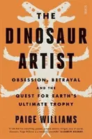 Dinosaurier-Künstler - Besessenheit, Verrat und die Suche nach der ultimativen Trophäe der Erde - Dinosaur Artist - obsession, betrayal, and the quest for Earth's ultimate trophy