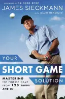 Die Lösung für Ihr kurzes Spiel: Finesse im Spiel aus 120 Yards und mehr - Your Short Game Solution: Mastering the Finesse Game from 120 Yards and in