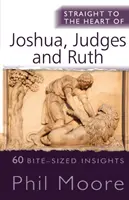 Direkt ins Herz von Josua, Richter und Rut - 60 mundgerechte Einblicke - Straight to the Heart of Joshua, Judges and Ruth - 60 bite-sized insights