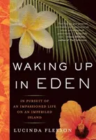 Aufwachen in Eden: Auf der Suche nach einem leidenschaftlichen Leben auf einer gefährdeten Insel - Waking Up in Eden: In Pursuit of an Impassioned Life on an Imperiled Island