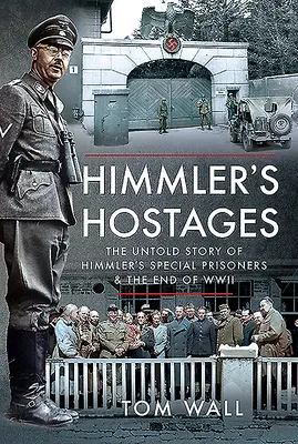 Himmlers Geiseln: Die unerzählte Geschichte von Himmlers besonderen Gefangenen und dem Ende des Zweiten Weltkriegs - Himmler's Hostages: The Untold Story of Himmler's Special Prisoners and the End of WWII