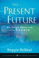 Die gegenwärtige Zukunft: Sechs schwierige Fragen an die Kirche - The Present Future: Six Tough Questions for the Church
