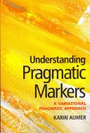 Pragmatische Marker verstehen: Ein variantenreicher pragmatischer Ansatz - Understanding Pragmatic Markers: A Variational Pragmatic Approach