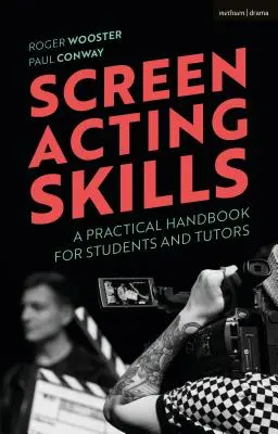 Screen Acting Skills: Ein praktisches Handbuch für Studenten und Dozenten - Screen Acting Skills: A Practical Handbook for Students and Tutors