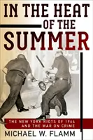 In der Hitze des Sommers: Die New Yorker Unruhen von 1964 und der Krieg gegen das Verbrechen - In the Heat of the Summer: The New York Riots of 1964 and the War on Crime