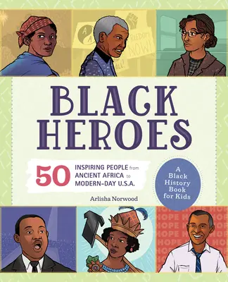 Schwarze Helden: Ein schwarzes Geschichtsbuch für Kinder: 51 inspirierende Persönlichkeiten vom alten Afrika bis zu den heutigen U.S.A. - Black Heroes: A Black History Book for Kids: 51 Inspiring People from Ancient Africa to Modern-Day U.S.A.