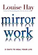 Mirror Work - 21 Tage, um Ihr Leben zu heilen - Mirror Work - 21 Days to Heal Your Life