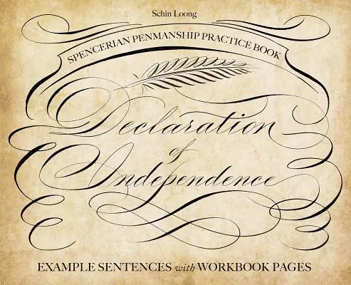 Spencerian Penmanship Übungsbuch: The Declaration of Independence: Beispielsätze mit Arbeitsbuchseiten - Spencerian Penmanship Practice Book: The Declaration of Independence: Example Sentences with Workbook Pages
