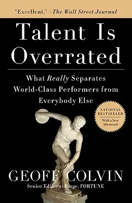 Talent wird überschätzt: Was Weltklasse-Performer wirklich von allen anderen trennt - Talent Is Overrated: What Really Separates World-Class Performers from Everybody Else