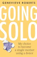 Going Solo: Meine Entscheidung, mit Hilfe eines Spenders alleinerziehende Mutter zu werden - Going Solo: My Choice to Become a Single Mother Using a Donor