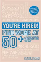 Sie sind eingestellt! Arbeit finden mit 50+ - Ein positiver Ansatz, um den Job zu finden, den Sie wollen - You're Hired! Find Work at 50+ - A Positive Approach to Securing the Job You Want