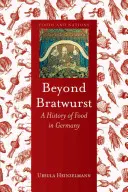 Jenseits der Bratwurst: Eine Geschichte des Essens in Deutschland - Beyond Bratwurst: A History of Food in Germany