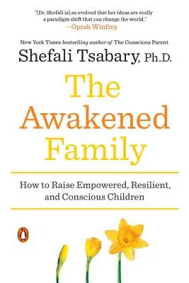 Die erwachte Familie: Wie man befähigte, widerstandsfähige und bewusste Kinder erzieht - The Awakened Family: How to Raise Empowered, Resilient, and Conscious Children