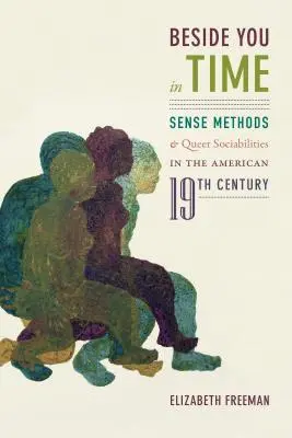 Neben dir in der Zeit: Sinnesmethoden und Queer-Sozialitäten im amerikanischen neunzehnten Jahrhundert - Beside You in Time: Sense Methods and Queer Sociabilities in the American Nineteenth Century