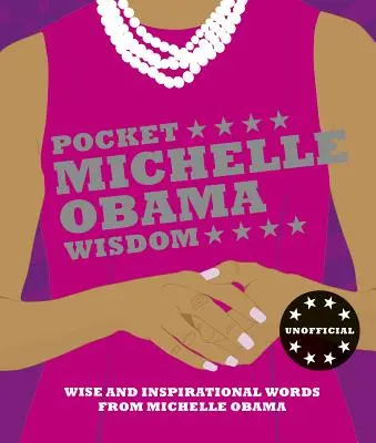 Pocket Michelle Obama Weisheit: Kluge und inspirierende Worte von Michelle Obama - Pocket Michelle Obama Wisdom: Wise and Inspirational Words from Michelle Obama