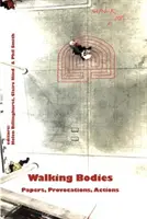 Gehende Körper: Papiere, Provokationen, Aktionen aus den neuen Bewegungen des Gehens, die Konferenz - Walking Bodies: Papers, Provocations, Actions from Walking's New Movements, the Conference