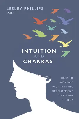 Intuition und Chakren: Wie Sie Ihre psychische Entwicklung durch Energie steigern können - Intuition and Chakras: How to Increase Your Psychic Development Through Energy