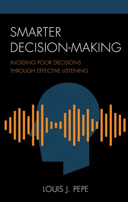Intelligentere Entscheidungsfindung: Vermeidung von Fehlentscheidungen durch effektives Zuhören - Smarter Decision-Making: Avoiding Poor Decisions through Effective Listening