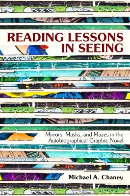 Lektionen im Sehen lesen: Spiegel, Masken und Irrgärten in der autobiografischen Graphic Novel - Reading Lessons in Seeing: Mirrors, Masks, and Mazes in the Autobiographical Graphic Novel