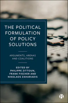 Die politische Formulierung von politischen Lösungen: Argumente, Schauplätze und Koalitionen - The Political Formulation of Policy Solutions: Arguments, Arenas, and Coalitions