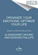 Organisieren Sie Ihre Emotionen, optimieren Sie Ihr Leben: Entschlüsseln Sie Ihre emotionale DNA - und gedeihen Sie - Organize Your Emotions, Optimize Your Life: Decode Your Emotional Dna-And Thrive