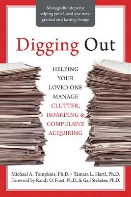 Ausmisten: Wie Sie Ihren Angehörigen bei der Bewältigung von Unordnung, Horten und zwanghaftem Anschaffen helfen - Digging Out: Helping Your Loved One Manage Clutter, Hoarding, and Compulsive Acquiring