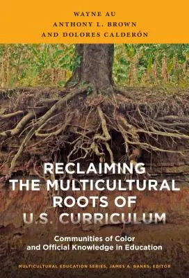 Die Rückgewinnung der multikulturellen Wurzeln des US-Lehrplans: Communities of Color und offizielles Wissen im Bildungswesen - Reclaiming the Multicultural Roots of U.S. Curriculum: Communities of Color and Official Knowledge in Education