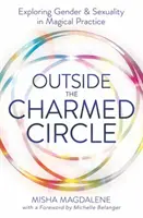 Außerhalb des verzauberten Kreises: Erforschung von Geschlecht und Sexualität in der magischen Praxis - Outside the Charmed Circle: Exploring Gender & Sexuality in Magical Practice