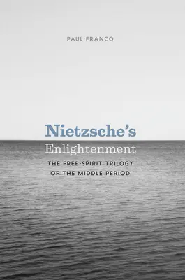 Nietzsche's Enlightenment: Die Freigeist-Trilogie der mittleren Periode - Nietzsche's Enlightenment: The Free-Spirit Trilogy of the Middle Period