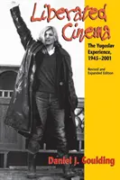 Befreites Kino: Die jugoslawische Erfahrung, 1945-2001 - Liberated Cinema: The Yugoslav Experience, 1945-2001