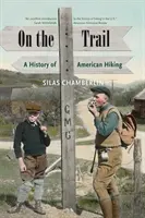 Auf dem Weg: Eine Geschichte des amerikanischen Wanderns - On the Trail: A History of American Hiking