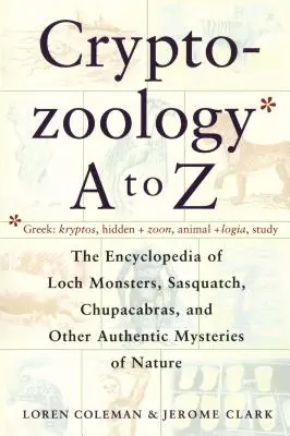 Kryptozoologie A bis Z: Die Enzyklopädie der Lochmonster, Sasquatch, Chupacabras und anderer authentischer M - Cryptozoology A to Z: The Encyclopedia of Loch Monsters Sasquatch Chupacabras and Other Authentic M