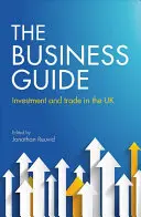 Der Business Guide: Investitionen und Handel im Vereinigten Königreich - The Business Guide: Investment and Trade in the UK