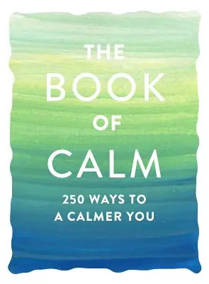 Das Buch der Ruhe: 250 Wege zu einem ruhigeren Ich - The Book of Calm: 250 Ways to a Calmer You