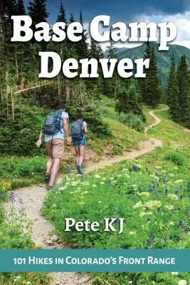 Basislager Denver: 101 Wanderungen in Colorado's Front Range - Base Camp Denver: 101 Hikes in Colorado's Front Range