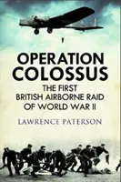 Operation Colossus: Der erste britische Luftangriff des Zweiten Weltkriegs - Operation Colossus: The First British Airborne Raid of World War II