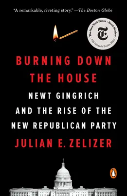 Burning Down the House: Newt Gingrich und der Aufstieg der neuen republikanischen Partei - Burning Down the House: Newt Gingrich and the Rise of the New Republican Party