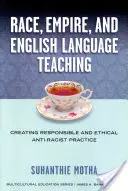 Ethnie, Imperium und Englischunterricht: Eine verantwortungsvolle und ethische antirassistische Praxis - Race, Empire, and English Language Teaching: Creating Responsible and Ethical Anti-Racist Practice