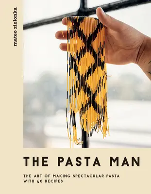 Der Nudelmann: Die Kunst, spektakuläre Pasta zu machen - mit 40 Rezepten - The Pasta Man: The Art of Making Spectacular Pasta - With 40 Recipes