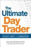 Der ultimative Daytrader: Wie Sie beim Daytrading mit Aktien, Devisen und Rohstoffen beständige Gewinne erzielen - The Ultimate Day Trader: How to Achieve Consistent Day Trading Profits in Stocks, Forex, and Commodities