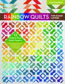 Regenbogen-Quilts für Stoffreste-Liebhaber: 12 Projekte aus einfachen Quadraten - Stoffe auswählen und Vorrat organisieren - Rainbow Quilts for Scrap Lovers: 12 Projects from Simple Squares - Choosing Fabrics & Organizing Your Stash