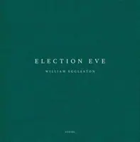 William Eggleston: Wahlabend - William Eggleston: Election Eve