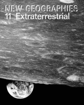 Neue Geographien 11: Außerirdisch - New Geographies 11: Extraterrestrial