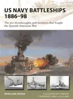Schlachtschiffe der US-Marine 1886-98: Die Vor-Dreadnoughts und Monitore im Spanisch-Amerikanischen Krieg - US Navy Battleships 1886-98: The Pre-Dreadnoughts and Monitors That Fought the Spanish-American War