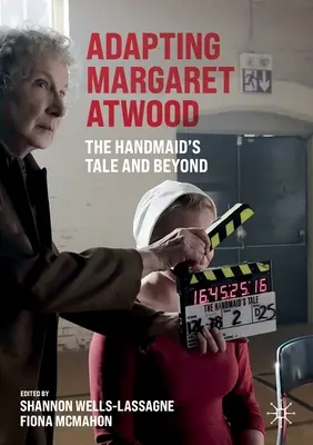 Die Adaption von Margaret Atwood: The Handmaid's Tale und darüber hinaus - Adapting Margaret Atwood: The Handmaid's Tale and Beyond