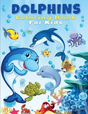 Delphine Malbuch für Kinder: Niedliche und lustige Delphin-Malvorlagen für Kinder, Jungen und Mädchen, im Alter von 4-8, 5-7, 8-12. Schönes Malbuch für Kinder und - Dolphins Coloring Book For Kids: Cute And Fun Dolphin Coloring Pages For Kids, Boys & Girls, Ages 4-8, 5-7, 8-12. Beautiful Activity Book For Kids And