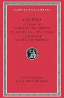 Briefe an Quintus und Brutus. Brief-Fragmente. Brief an Octavian. Invektiven. Handbuch des Electioneering - Letters to Quintus and Brutus. Letter Fragments. Letter to Octavian. Invectives. Handbook of Electioneering